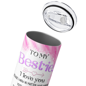 To My Bestie! 20oz Skinny Tumbler