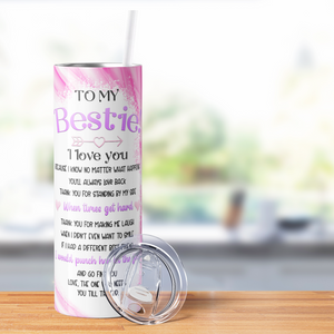 To My Bestie! 20oz Skinny Tumbler