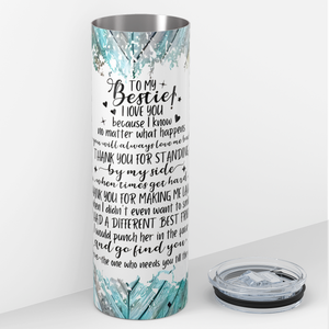 To My Bestie! I Love You 20oz Skinny Tumbler