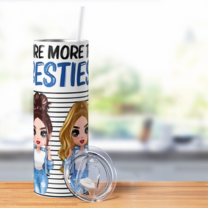 We Are More Than Besties 20oz Skinny Tumbler