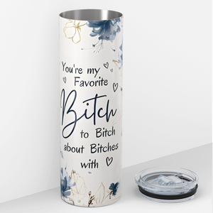 You're My Favorite Bitch to Bitch 20oz Skinny Tumbler