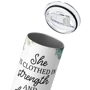 She Is Clothed in Strength Proverbs 31:25 20oz Skinny Tumbler