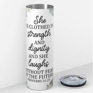 She Is Clothed in Strength Proverbs 31:25 20oz Skinny Tumbler