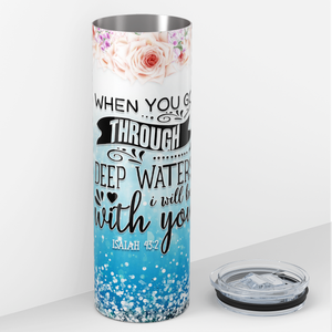 When You Go Through Deep Waters Isaiah 43:2 20oz Skinny Tumbler