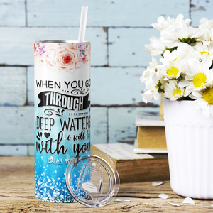 When You Go Through Deep Waters Isaiah 43:2 20oz Skinny Tumbler