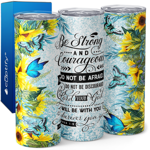 Be Strong and Courageous Do Not Be Afraid 20oz Skinny Tumbler