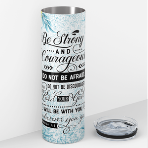 Be Strong and Courageous Do Not Be Afraid 20oz Skinny Tumbler