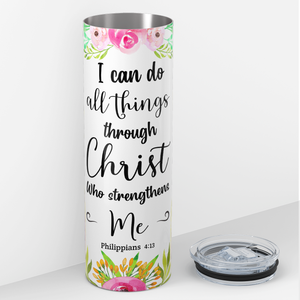 I Can Do All Things Through Christ 20oz Skinny Tumbler