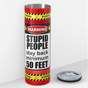 Stupid People Stay Back 20oz Skinny Funny Tumbler