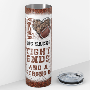 I Love Big Sacks Tight Ends and A Strong D 20oz Skinny Tumbler