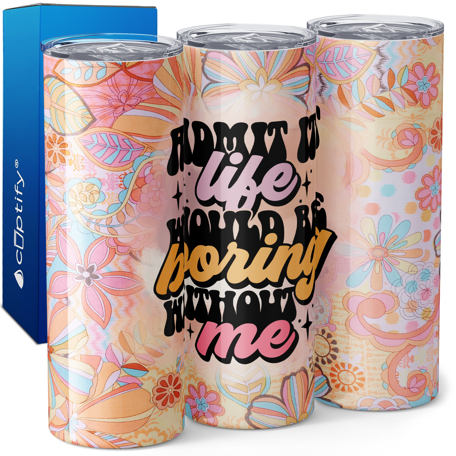 Admit it Life Would Be Boring Without Me 20oz Skinny Tumbler