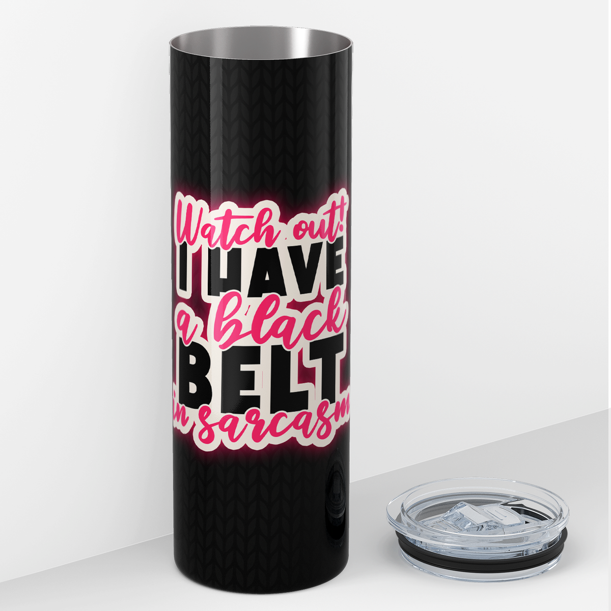 Watch Out I Have a Black Belt in Sarcasm 20oz Skinny Tumbler