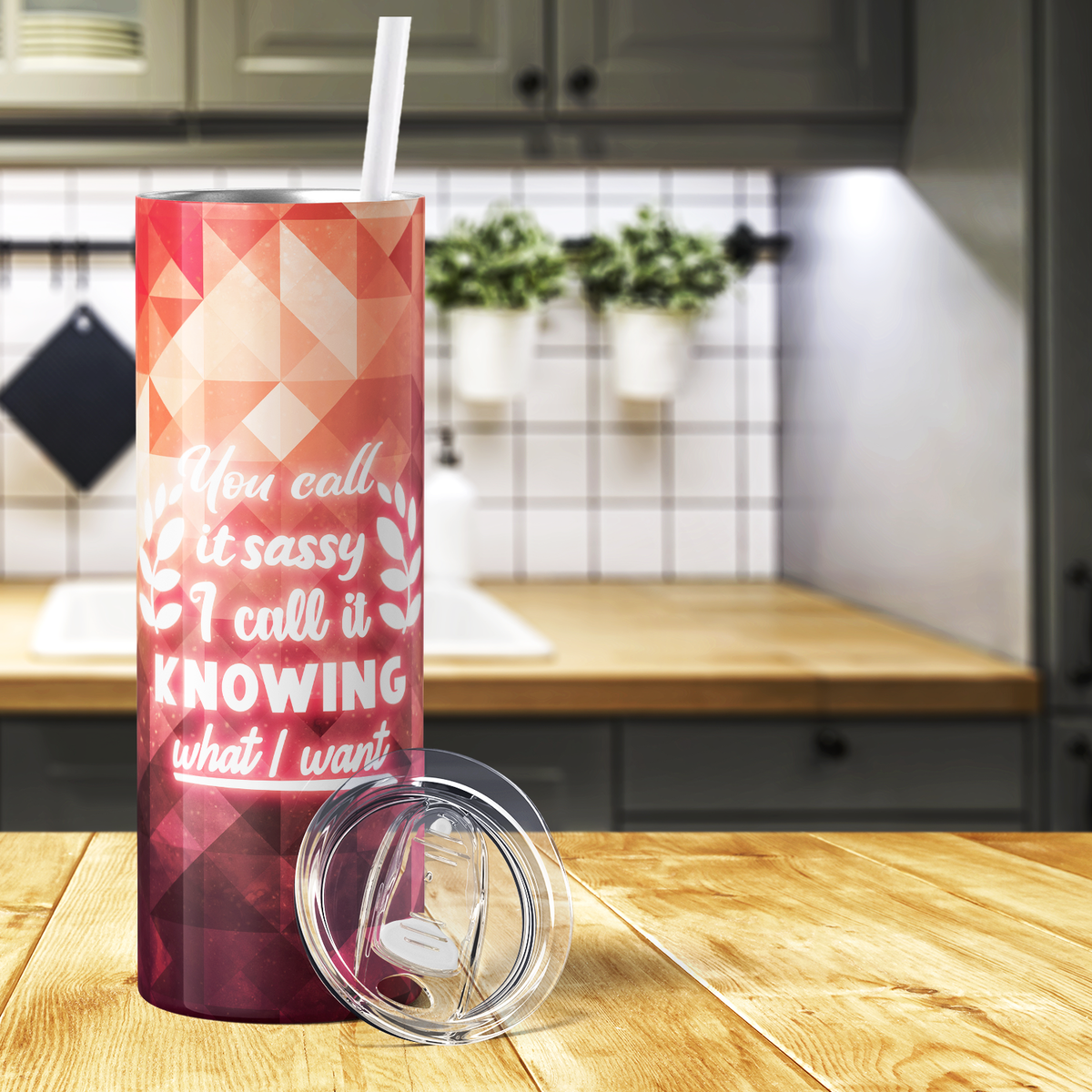 You Call it Sassy I Call it Knowing What I Want 20oz Skinny Tumbler