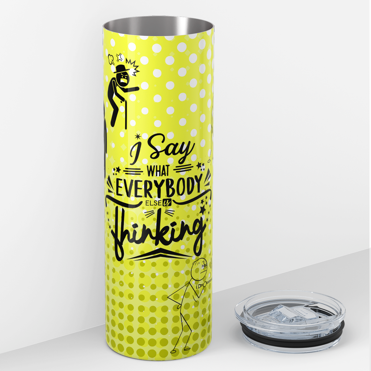 I Say What Everybody Else is Thinking 20oz Skinny Tumbler