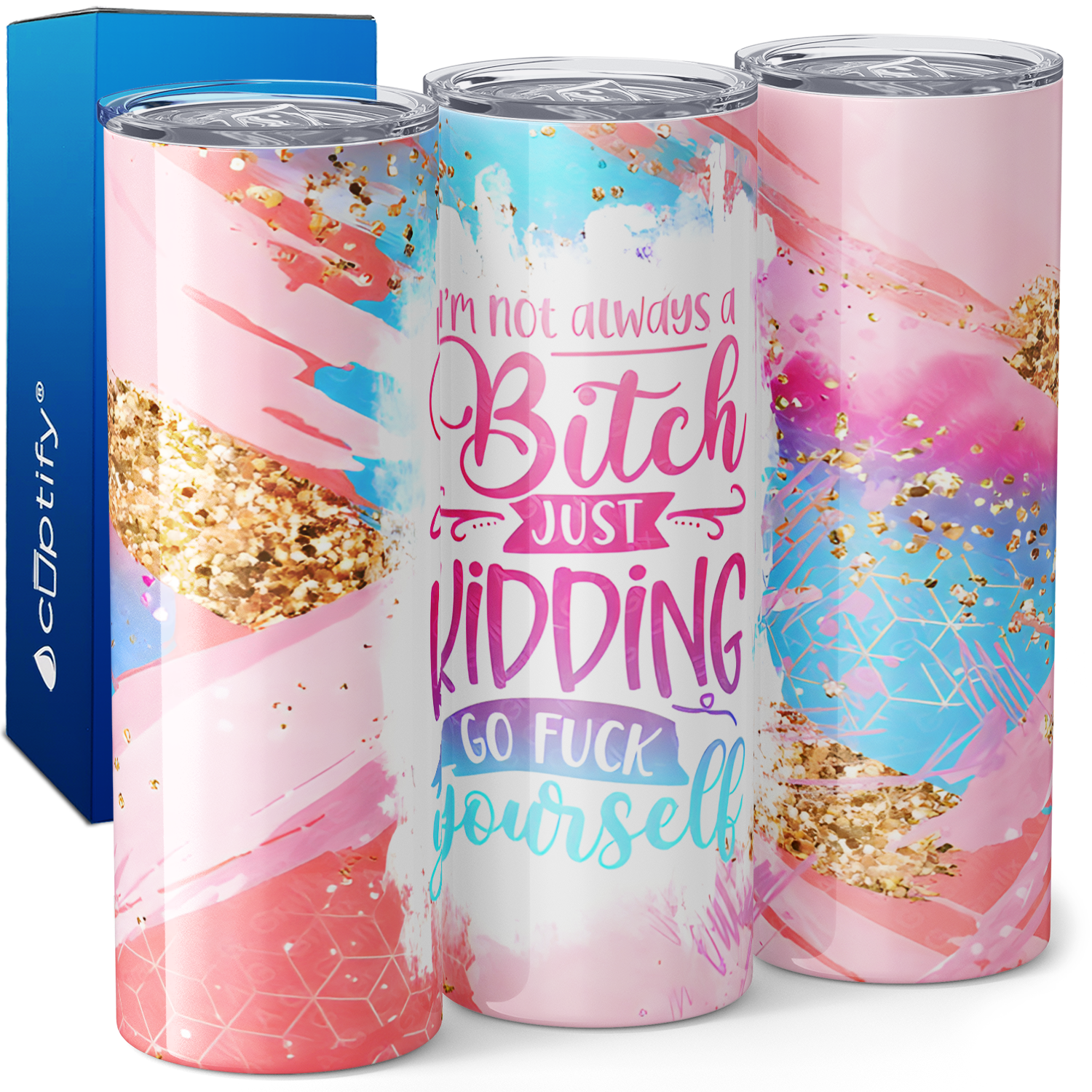 I'm Not Always A Bitch Just Kidding Go Fuck Yourself 20oz Skinny Tumbler