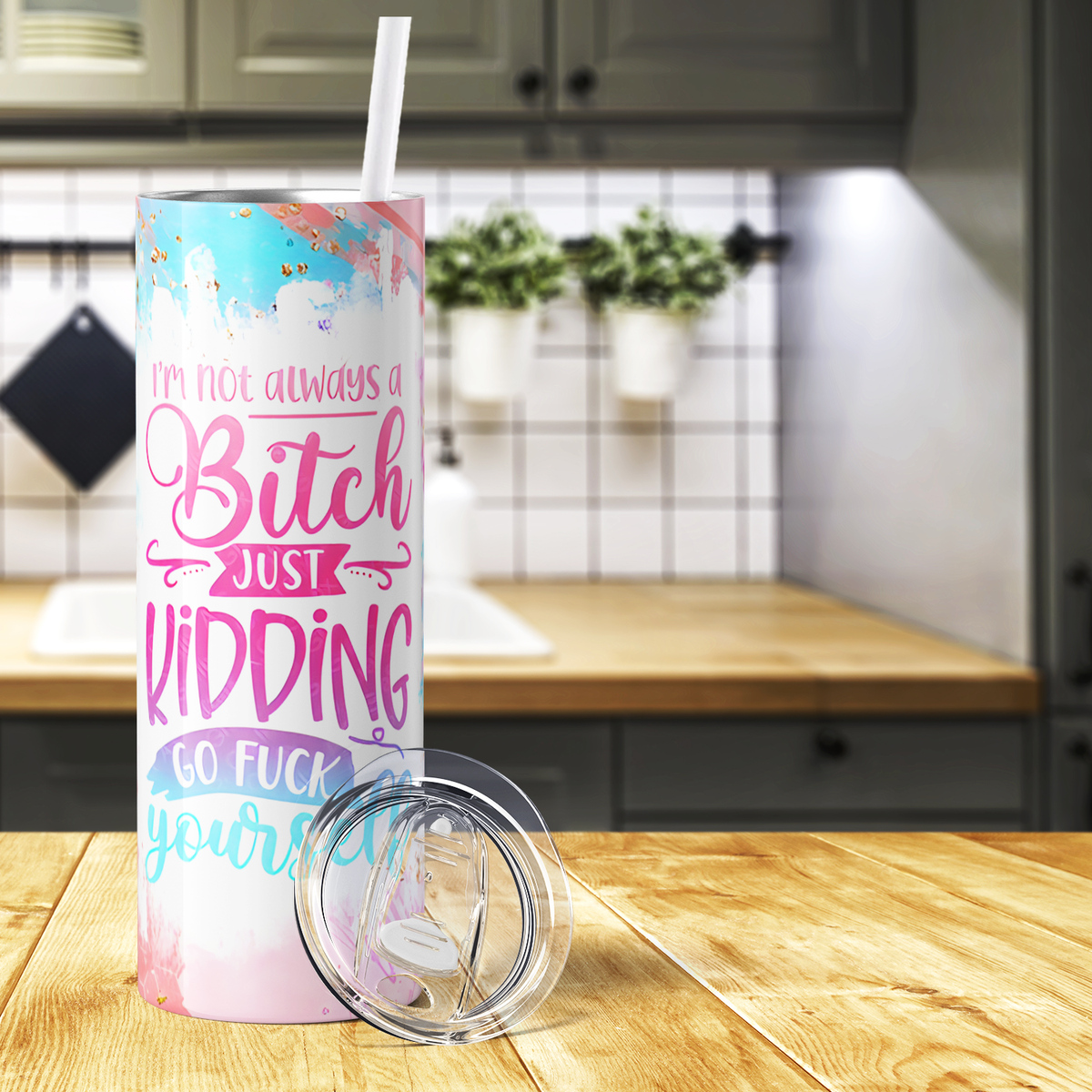 I'm Not Always A Bitch Just Kidding Go Fuck Yourself 20oz Skinny Tumbler