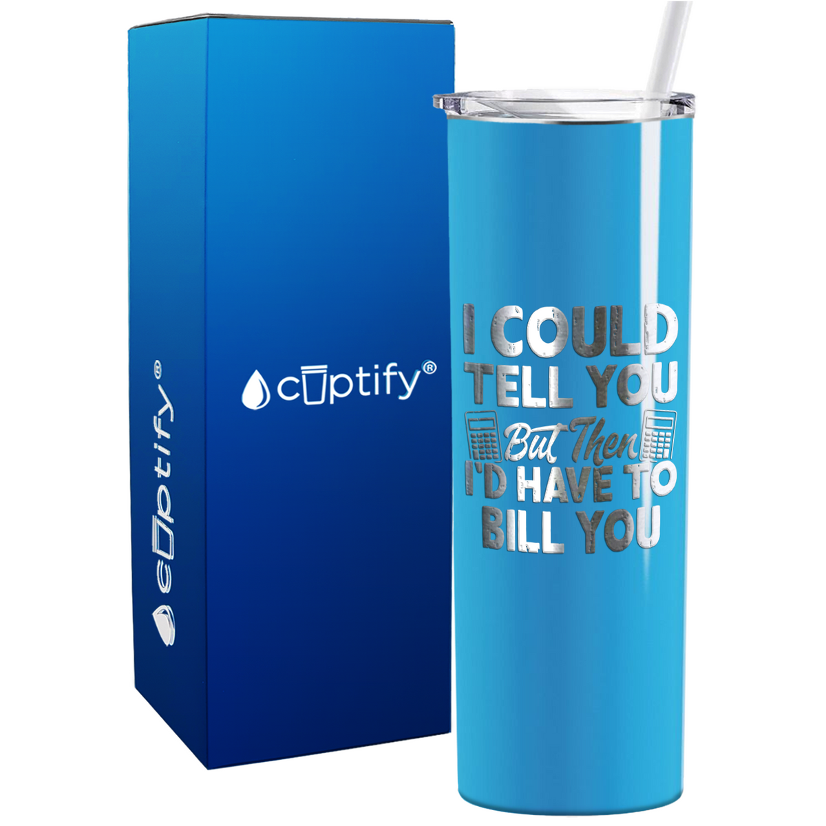 I Could Tell you but Then Id Have to Bill You on 20oz Skinny Stainless Steel Tumbler
