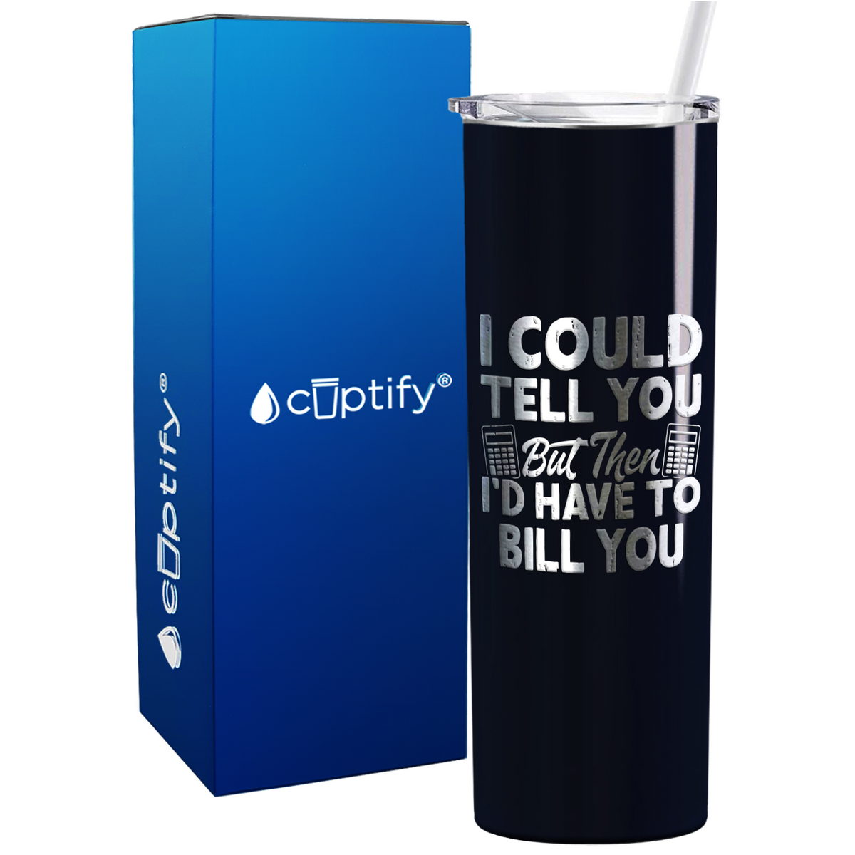 I Could Tell you but Then Id Have to Bill You on 20oz Skinny Stainless Steel Tumbler