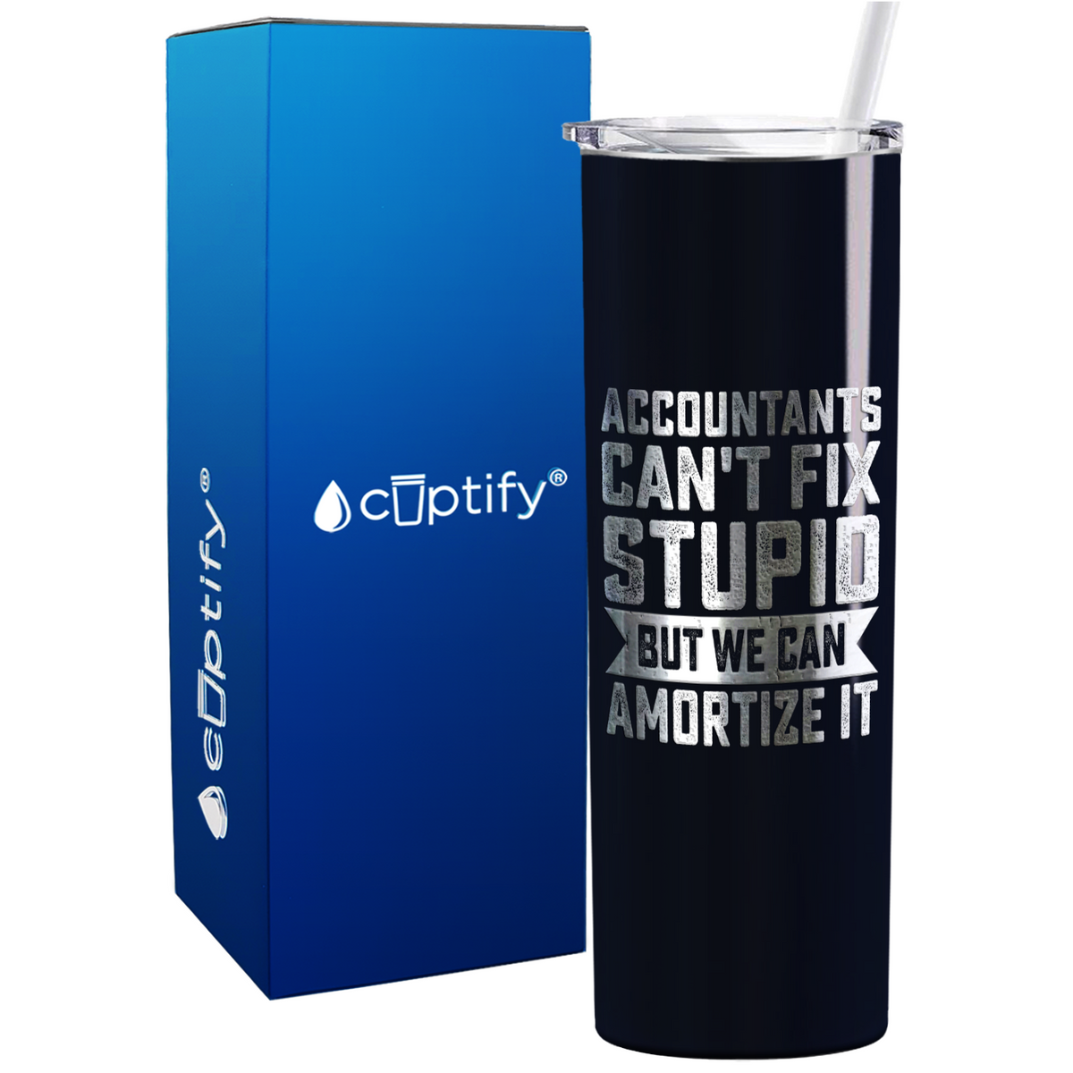 Accountants Cant Fix Stupid but we can Amortize it on 20oz Skinny Stainless Steel Tumbler