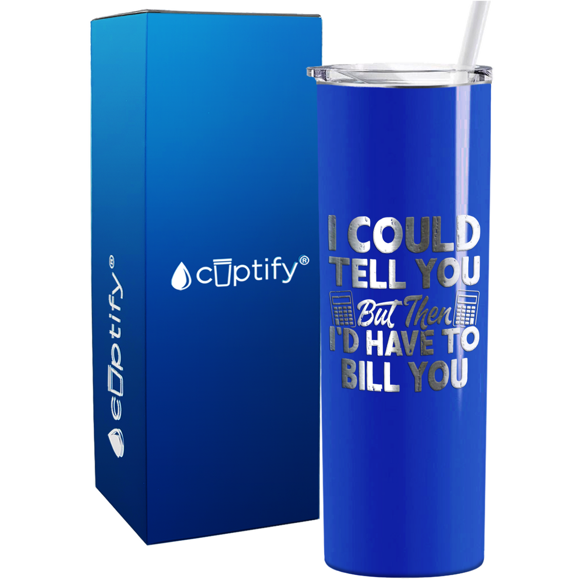 I Could Tell you but Then Id Have to Bill You on 20oz Skinny Stainless Steel Tumbler