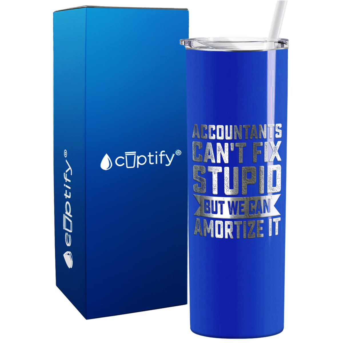Accountants Cant Fix Stupid but we can Amortize it on 20oz Skinny Stainless Steel Tumbler