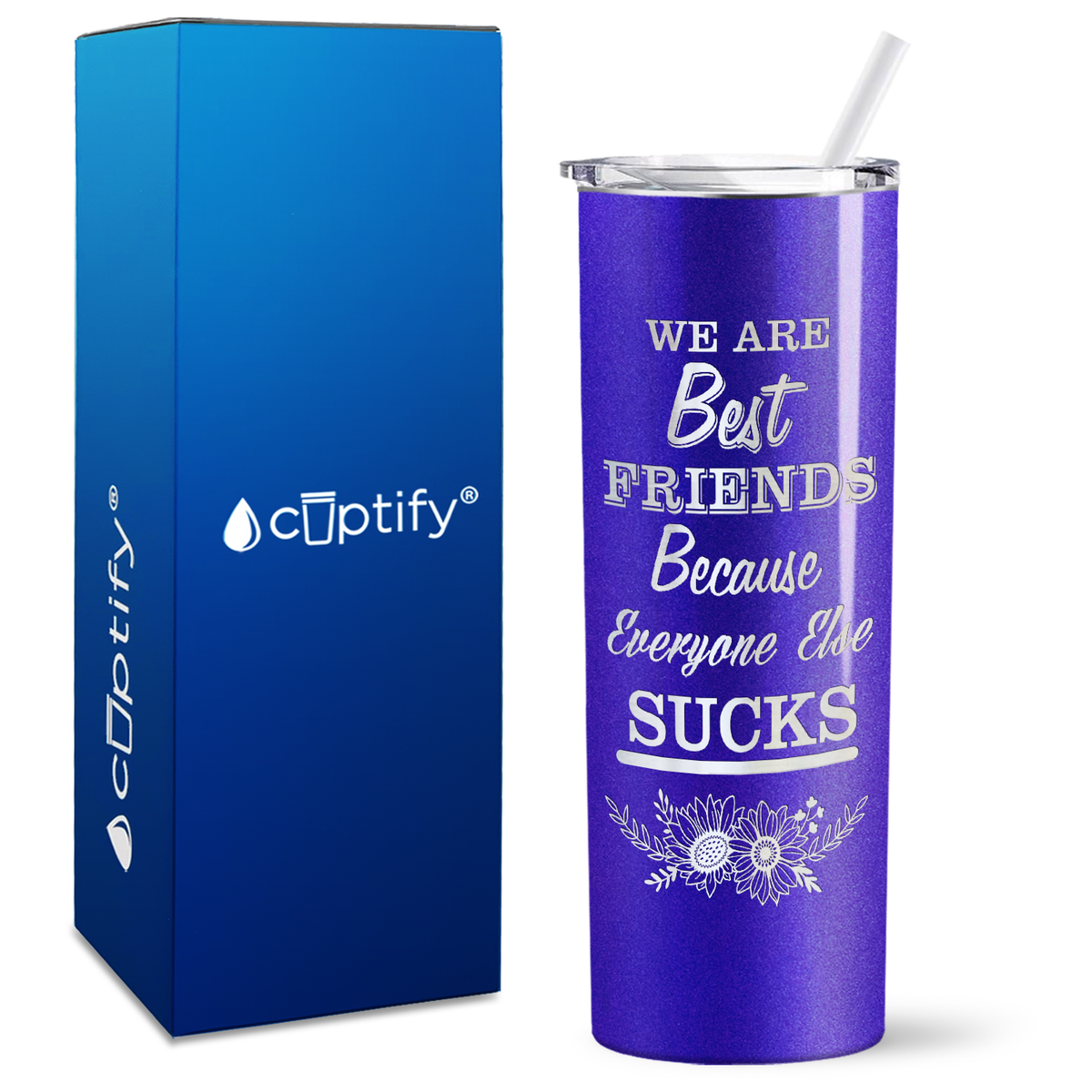 Flowers Best Friends Because Everyone Else Sucks on 20oz Skinny Tumbler