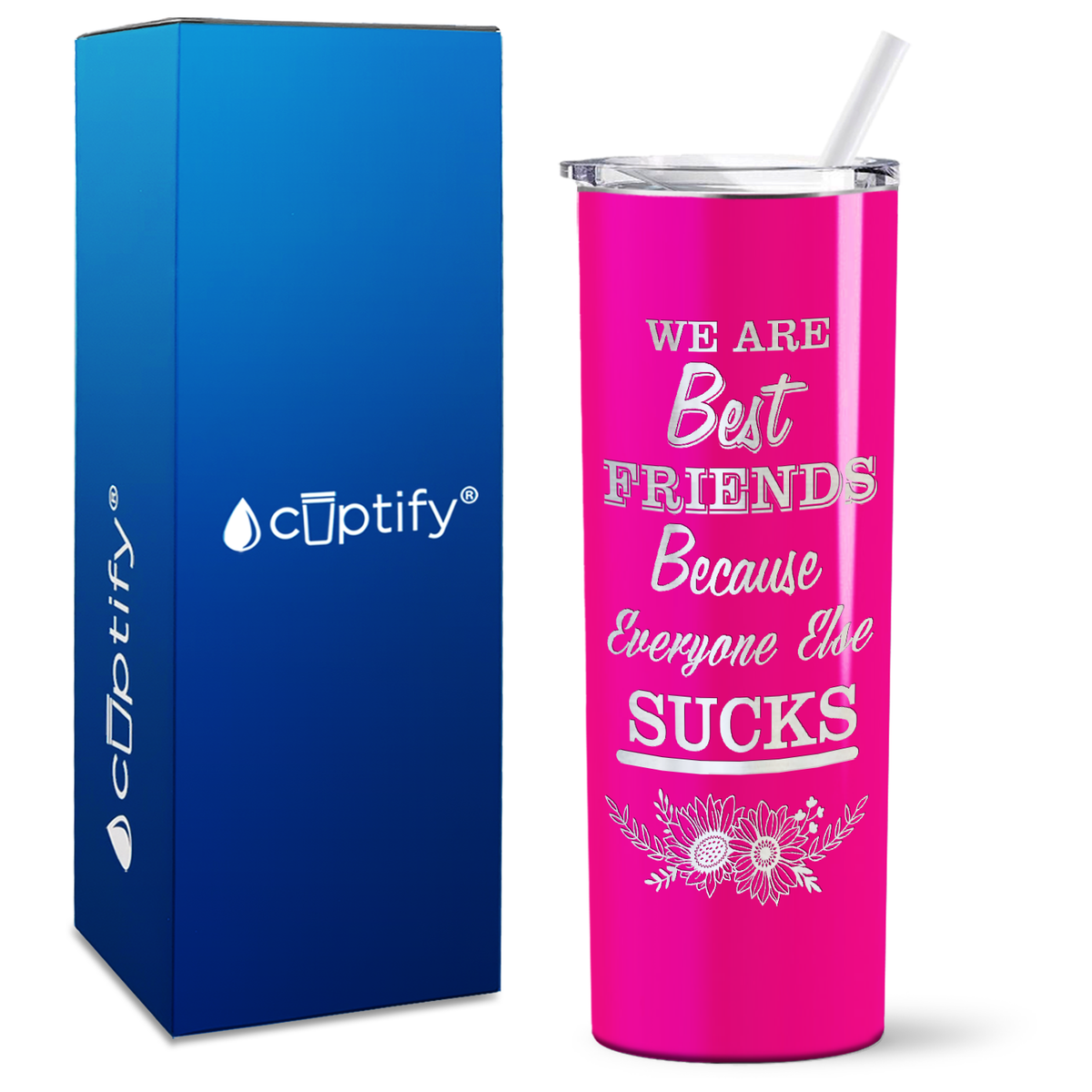 Flowers Best Friends Because Everyone Else Sucks on 20oz Skinny Tumbler