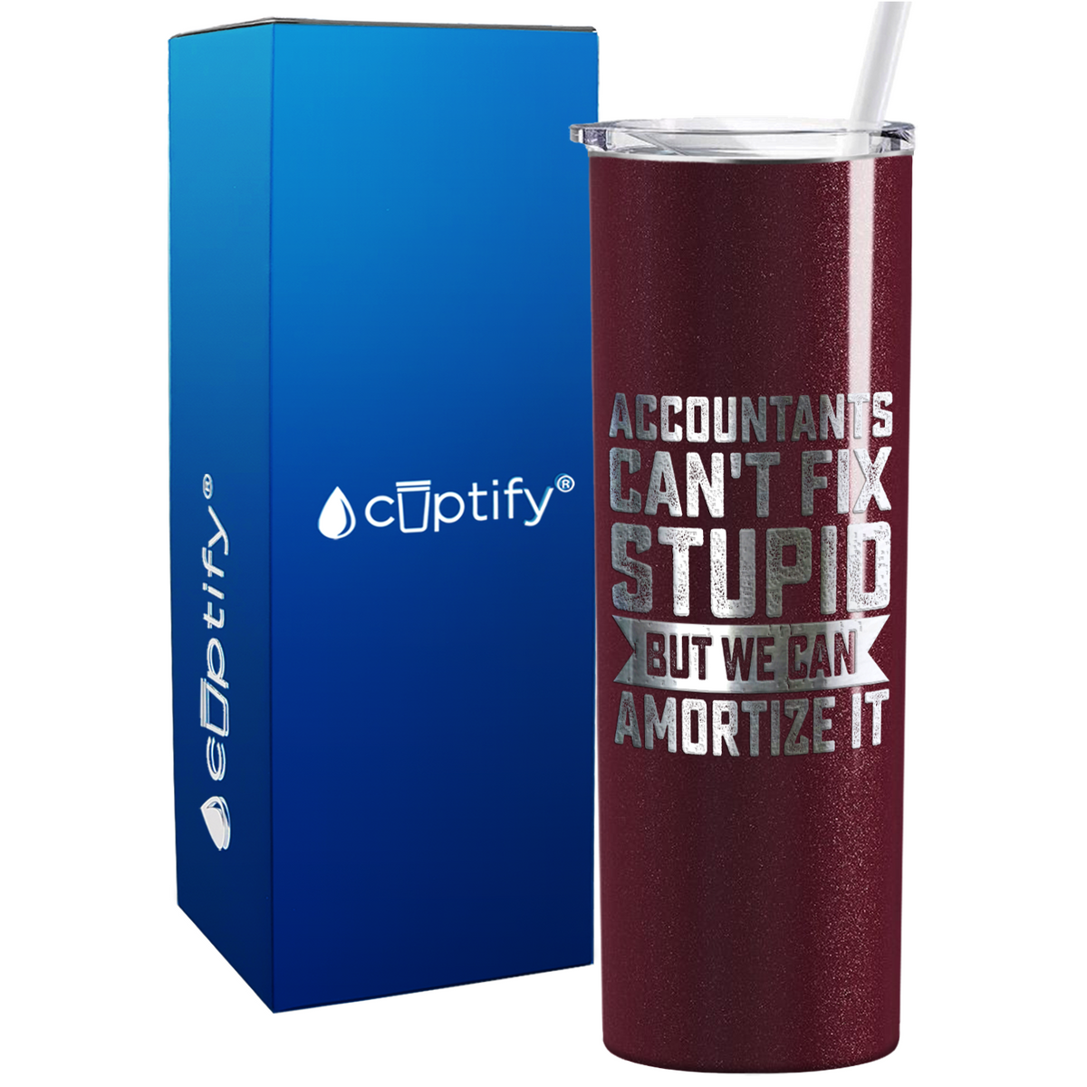Accountants Cant Fix Stupid but we can Amortize it on 20oz Skinny Stainless Steel Tumbler