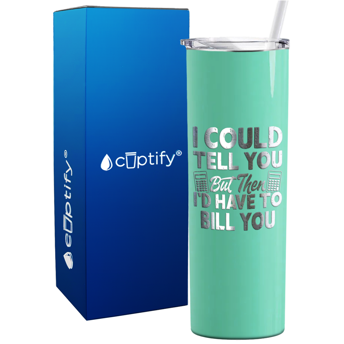 I Could Tell you but Then Id Have to Bill You on 20oz Skinny Stainless Steel Tumbler