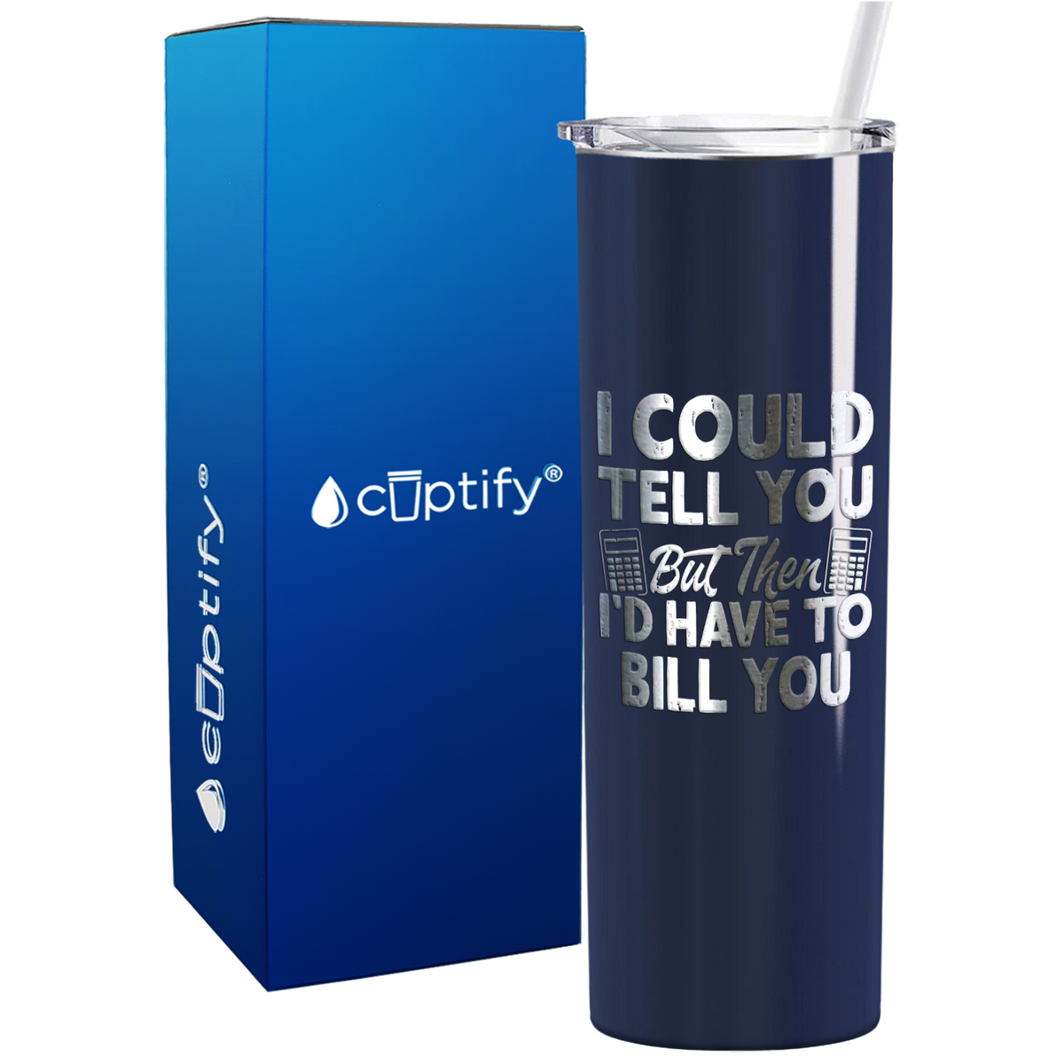 I Could Tell you but Then Id Have to Bill You on 20oz Skinny Stainless Steel Tumbler