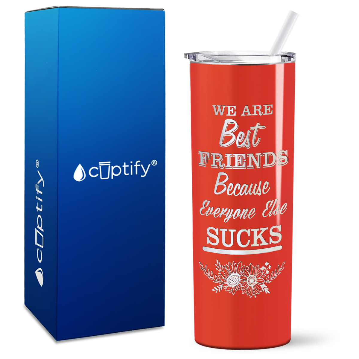 Flowers Best Friends Because Everyone Else Sucks on 20oz Skinny Tumbler