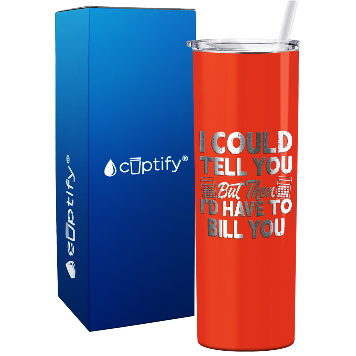 I Could Tell you but Then Id Have to Bill You on 20oz Skinny Stainless Steel Tumbler