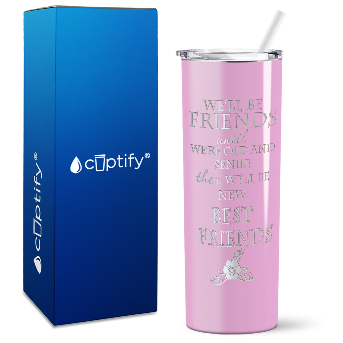 We'll be Friends until we're Old and Senile on 20oz Skinny Tumbler