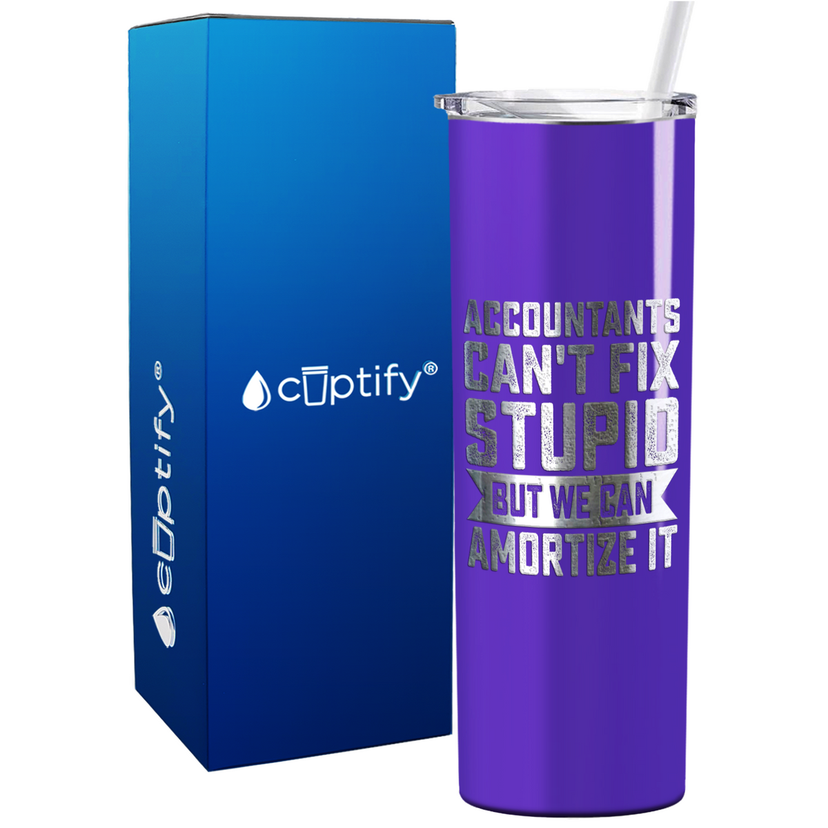 Accountants Cant Fix Stupid but we can Amortize it on 20oz Skinny Stainless Steel Tumbler