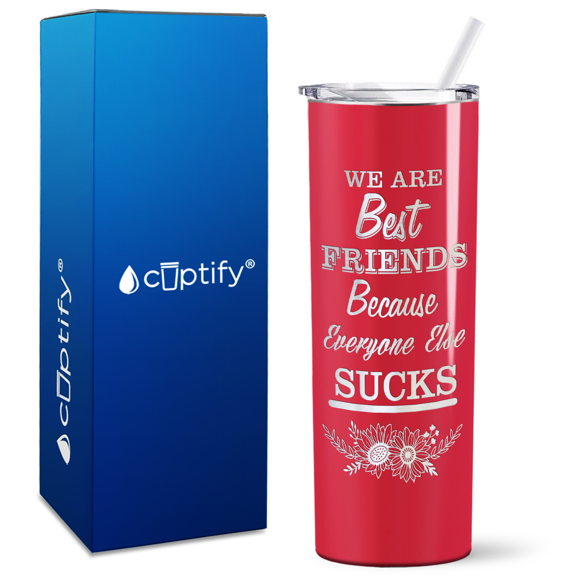 Flowers Best Friends Because Everyone Else Sucks on 20oz Skinny Tumbler