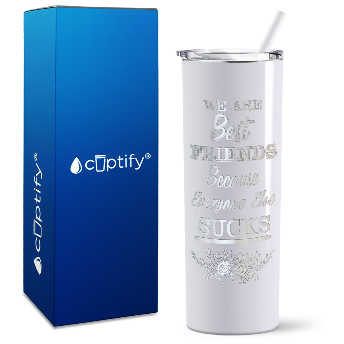 Flowers Best Friends Because Everyone Else Sucks on 20oz Skinny Tumbler