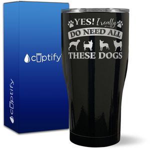 YES I really Need All These Dogs on 27oz Curve Tumbler