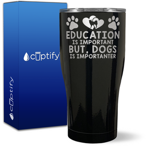 Education Is Important But, Dogs Is Importanter on 27oz Curve Tumbler