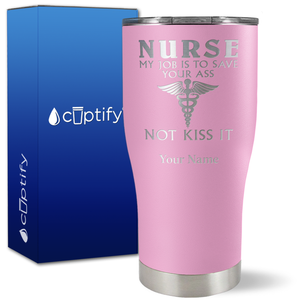 Personalized Nurse My Job is to Save Your Ass Not Kiss It on 27oz Curve Tumbler