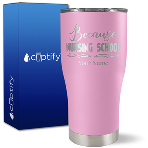 Personalized Because Nursing School on 27oz Curve Tumbler