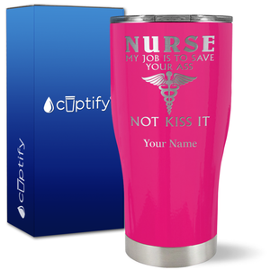 Personalized Nurse My Job is to Save Your Ass Not Kiss It on 27oz Curve Tumbler