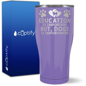 Education Is Important But, Dogs Is Importanter on 27oz Curve Tumbler