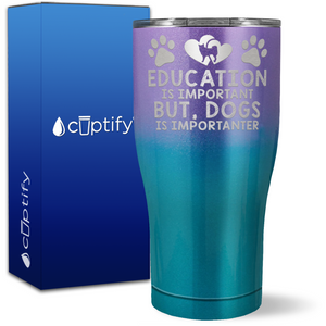 Education Is Important But, Dogs Is Importanter on 27oz Curve Tumbler