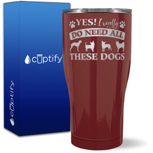 YES I really Need All These Dogs on 27oz Curve Tumbler