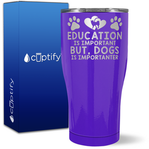 Education Is Important But, Dogs Is Importanter on 27oz Curve Tumbler