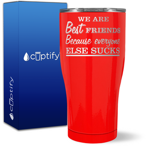 Best Friends Because Everyone Else Sucks on 27oz Curve Tumbler