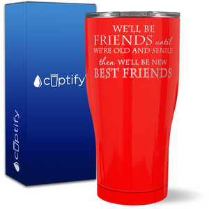 We'll be Friends until we're Old and Senile on 27oz Curve Tumbler