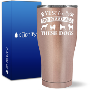 YES I really Need All These Dogs on 27oz Curve Tumbler