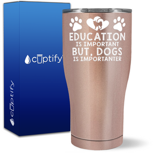 Education Is Important But, Dogs Is Importanter on 27oz Curve Tumbler