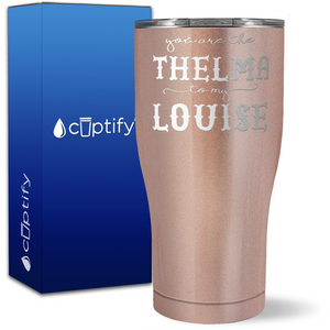 You are the Thelma to my Louise on 27oz Curve Tumbler